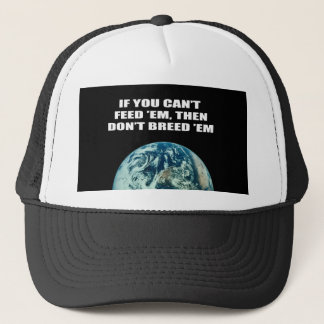 If you can't feed 'em, then don't breed 'em trucker hat