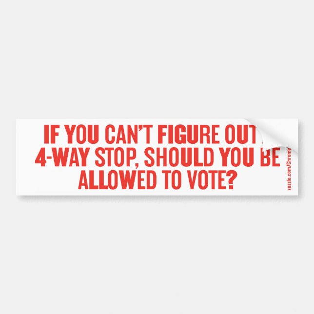 IF YOU CAN'T FIGURE OUT A 4-WAY STOP... BUMPER STICKER (Front)