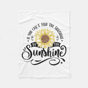 If You Can't Find The Sunshine Be The Sunshine Mot Fleece Blanket