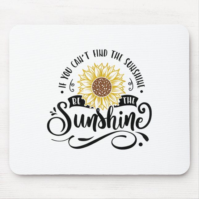 If You Can't Find The Sunshine Be The Sunshine Mot Mouse Mat (Front)