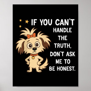 If You Can't Handle The Truth Don't Ask Me To Be H Poster