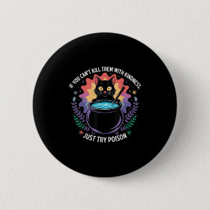 If You Can't Kill Them With Kindness Funny Sarcast 6 Cm Round Badge