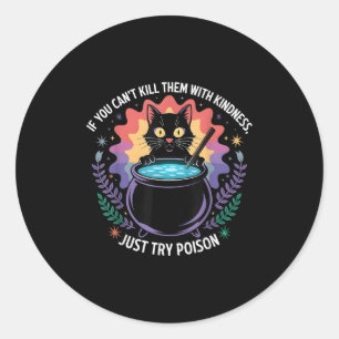 If You Can't Kill Them With Kindness Funny Sarcast Classic Round Sticker