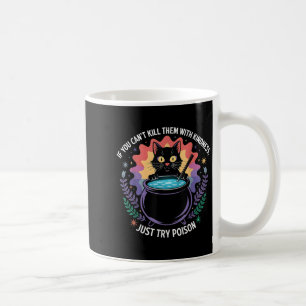 If You Can't Kill Them With Kindness Funny Sarcast Coffee Mug