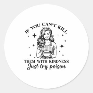 If You Can't Kill Them With Kindness Just Try Ison Classic Round Sticker