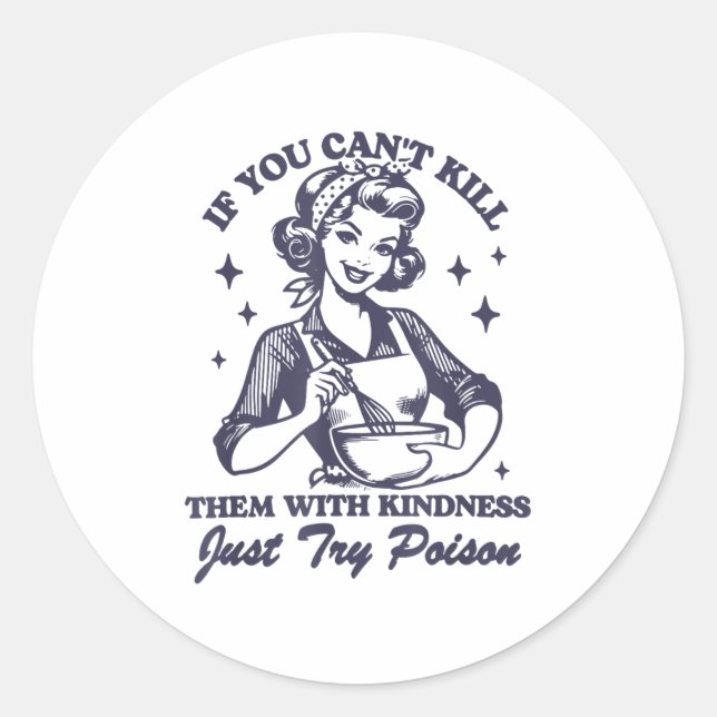If You Can't Kill Them With Kindness Just Try Ison Classic Round Sticker (Front)