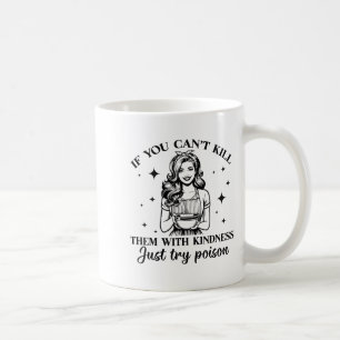 If You Can't Kill Them With Kindness Just Try Ison Coffee Mug