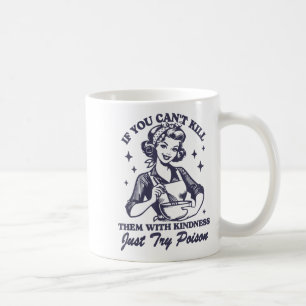 If You Can't Kill Them With Kindness Just Try Ison Coffee Mug
