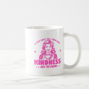 If You Can't Kill Them With Kindness Just Try Ison Coffee Mug