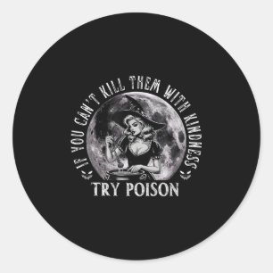 If You Can't Kill Them With Kindness, Try Ison Fun Classic Round Sticker