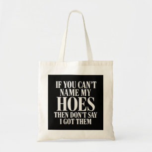 If You Can't Name My Hoes, Don’t Say I Got Them To Tote Bag