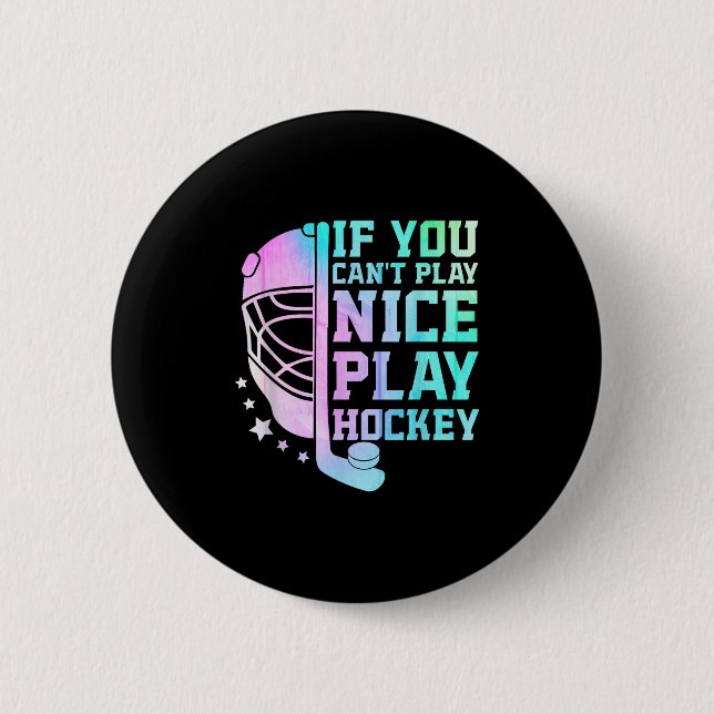 If You Can't Play Nice Play Hockey Funny Ice Hocke 6 Cm Round Badge (Front)