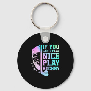 If You Can't Play Nice Play Hockey Funny Ice Hocke Key Ring