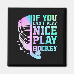 If You Can't Play Nice Play Hockey Funny Ice Hocke Magnet