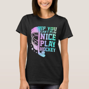 If You Can't Play Nice Play Hockey Funny Ice Hocke T-Shirt