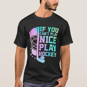 If You Can't Play Nice Play Hockey Funny Ice Hocke T-Shirt