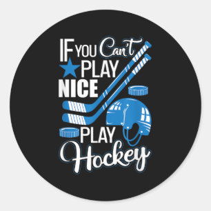 If You Can't Play Nice Play Hockey, Hockey Lover G Classic Round Sticker