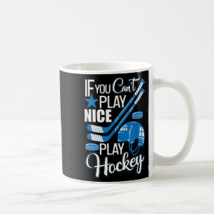 If You Can't Play Nice Play Hockey, Hockey Lover G Coffee Mug