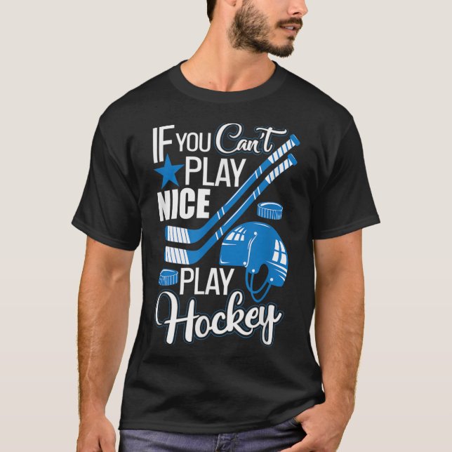 If You Can't Play Nice Play Hockey, Hockey Lover G T-Shirt (Front)