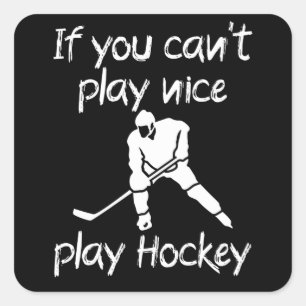 If you cant play nice play Hockey Square Sticker