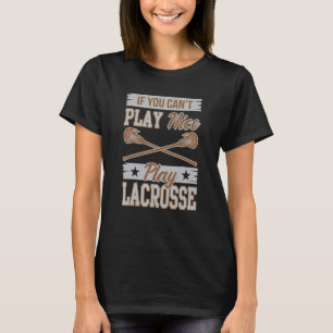 If You Can't Play Nice Play Lacrosse Box Field Gif T-Shirt