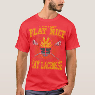 If You Cant Play Nice Play Lacrosse LAX Player Coa T-Shirt