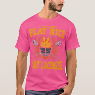 If You Cant Play Nice Play Lacrosse LAX Player Coa T-Shirt