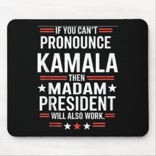 If You Can't Pronounce Kamala Then Madam President Mouse Mat