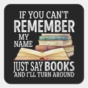 If You Can't Remember My Name Just Say Books Lover Square Sticker