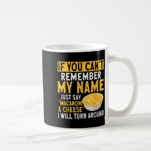 If You Can't Remember My Name Just Say Macaroni An Coffee Mug