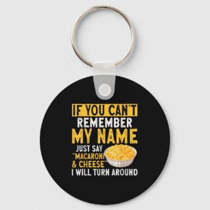 If You Can't Remember My Name Just Say Macaroni An Key Ring
