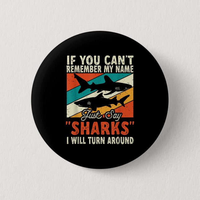 If You Can't Remember My Name Just Say Sharks  6 Cm Round Badge (Front)