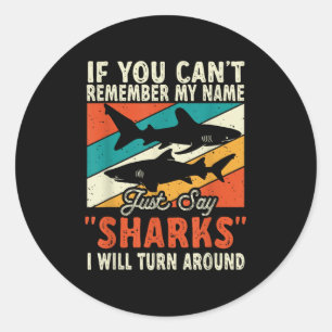 If You Can't Remember My Name Just Say Sharks Classic Round Sticker