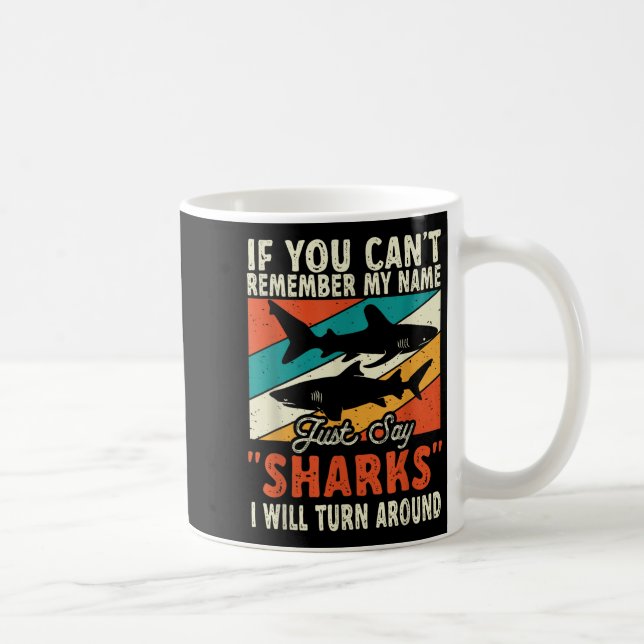 If You Can't Remember My Name Just Say Sharks  Coffee Mug (Right)