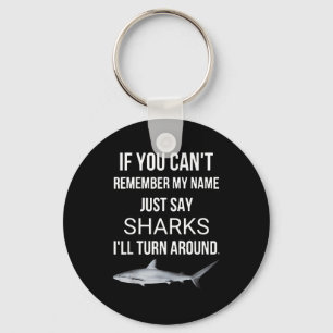 If You Cant Remember My Name Just Say Sharks Key Ring