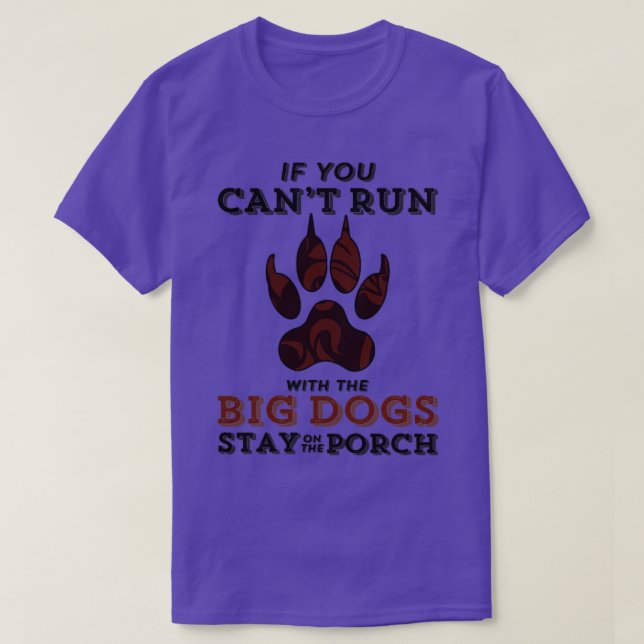 If You Cant Run with the BIG DOGS  T-Shirt (Design Front)