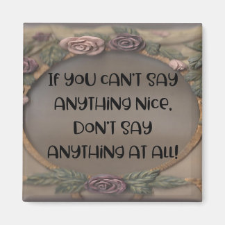 "If You Can't Say Anything Nice" Magnet