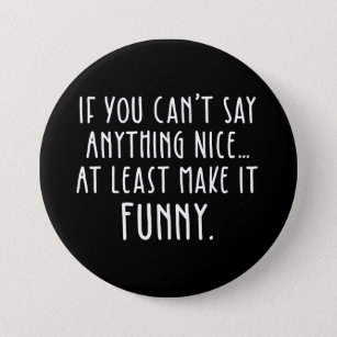 If You Can't Say Anything Nice, Make It Funny 7.5 Cm Round Badge