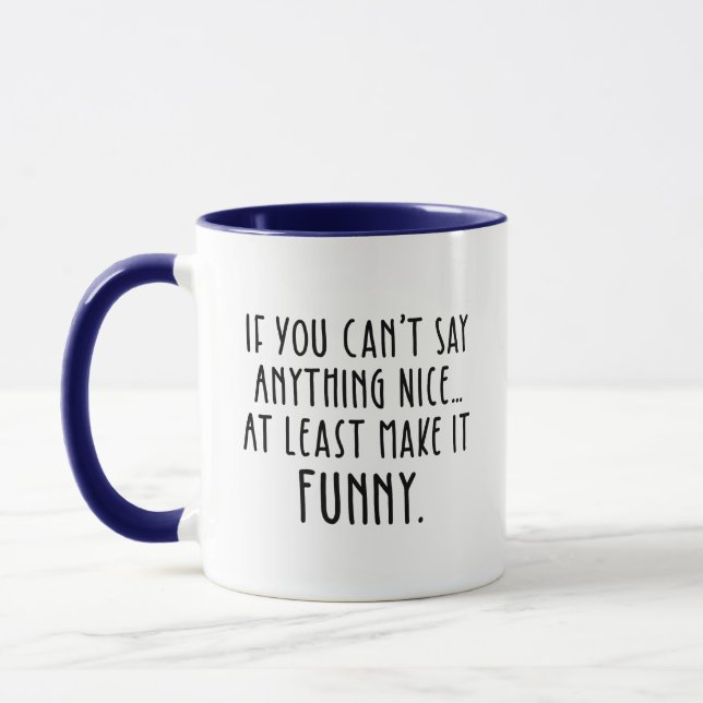 If You Can't Say Anything Nice, Make It Funny Mug (Left)