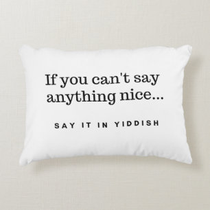 If You Can't Say Anything Nice, Say It In Yiddish Decorative Cushion