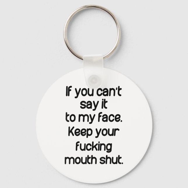 If You Can't Say It To My Face Keep Your Mouth Shu Key Ring (Front)