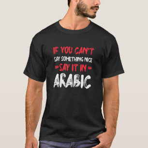 If You Can't Say Nice Say It In Arabic Tourist H T-Shirt