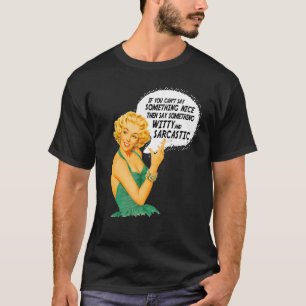 If You Can't Say Something Nice Be Witty And Sarca T-Shirt