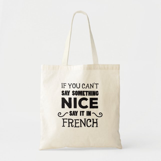 If You Can't Say Something Nice Say It In French Tote Bag (Front)
