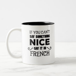 If You Can't Say Something Nice Say It In French Two-Tone Coffee Mug