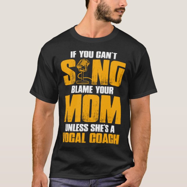 If You Cant Sing Blame Your Mom Unless Shes a Voca T-Shirt (Front)