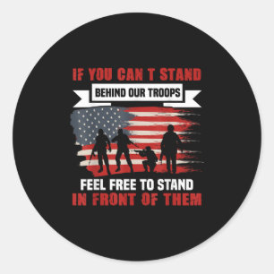 If You Can't Stand Behind Our Troops America Gift  Classic Round Sticker