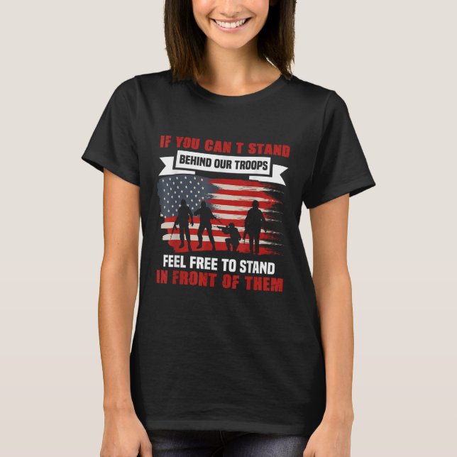 If You Can't Stand Behind Our Troops America Gift  T-Shirt (Front)