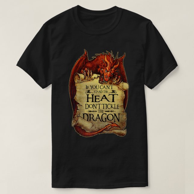 If You Can't Stand Heat Don't Tickle The Dragon An T-Shirt (Design Front)