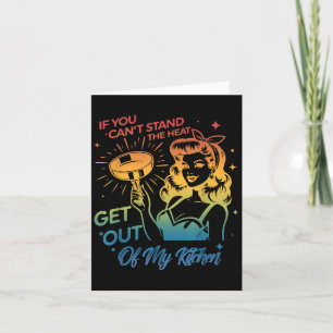 If You Can't Stand The Heat Get Out Of My Kitchen  Card